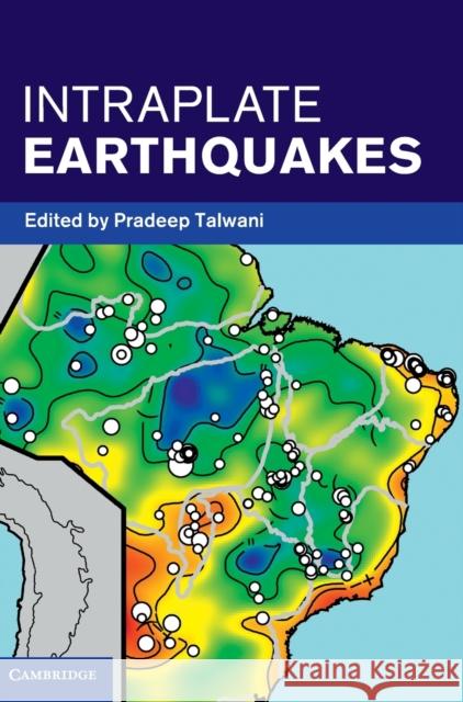 Intraplate Earthquakes Pradeep Talwani 9781107040380 CAMBRIDGE UNIVERSITY PRESS