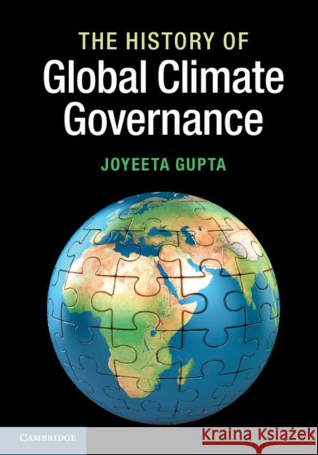 The History of Global Climate Governance Joyeeta Gupta 9781107040519 CAMBRIDGE UNIVERSITY PRESS