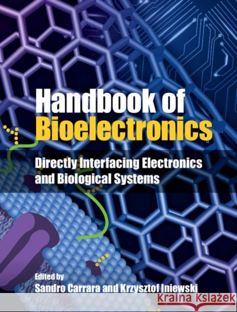 Handbook of Bioelectronics: Directly Interfacing Electronics and Biological Systems Sandro Carrara Krzysztof Iniewski 9781107040830 Cambridge University Press