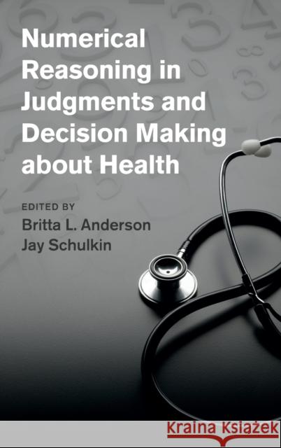 Numerical Reasoning in Judgments and Decision Making about Health Britta L Anderson 9781107040946 CAMBRIDGE UNIVERSITY PRESS