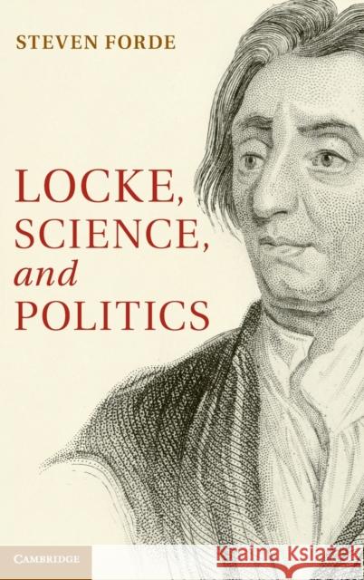 Locke, Science and Politics Steven Forde 9781107041141