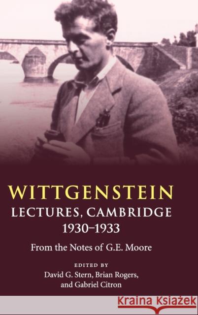 Wittgenstein: Lectures, Cambridge 1930-1933: From the Notes of G. E. Moore Stern, David G. 9781107041165