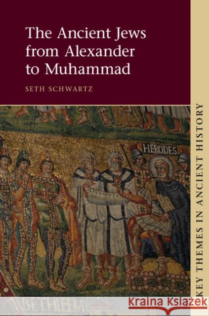 The Ancient Jews from Alexander to Muhammad Seth Schwartz   9781107041271