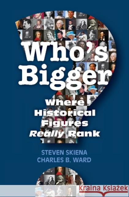 Who's Bigger?: Where Historical Figures Really Rank Skiena, Steven 9781107041370 Cambridge University Press