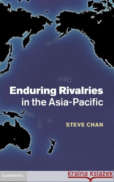 Enduring Rivalries in the Asia-Pacific Steve Chan 9781107041431