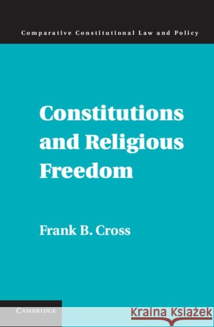Constitutions and Religious Freedom Frank B. Cross 9781107041448