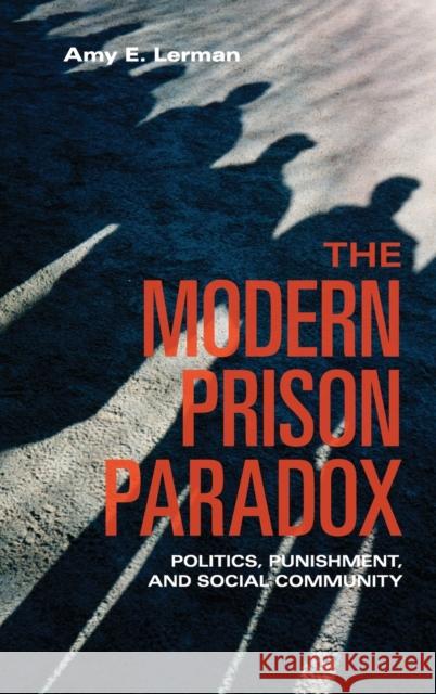 The Modern Prison Paradox: Politics, Punishment, and Social Community Lerman, Amy E. 9781107041455 Cambridge University Press