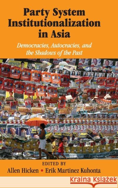 Party System Institutionalization in Asia: Democracies, Autocracies, and the Shadows of the Past Hicken, Allen 9781107041578