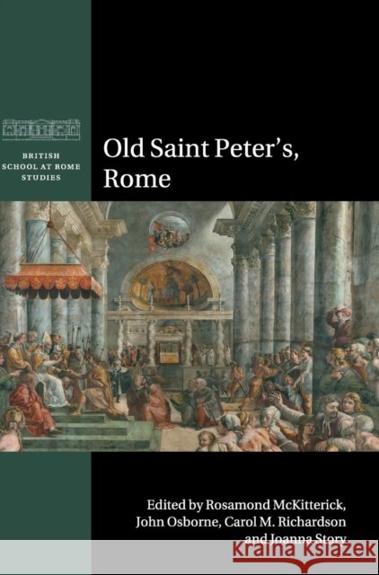 Old Saint Peter's, Rome Rosamond McKitterick & John Osborne 9781107041646
