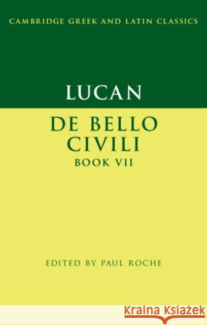Lucan: de Bello Ciuili Book VII Paul Roche 9781107041707 Cambridge University Press