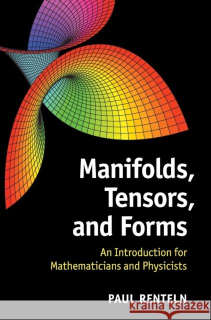 Manifolds, Tensors, and Forms: An Introduction for Mathematicians and Physicists Renteln, Paul 9781107042193 0