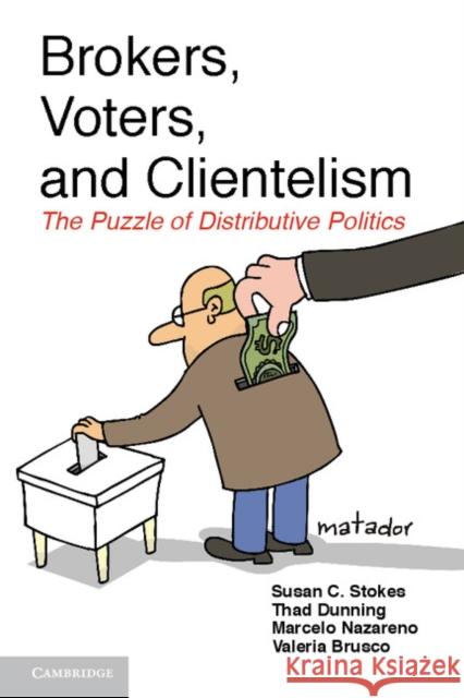Brokers, Voters, and Clientelism: The Puzzle of Distributive Politics Stokes, Susan C. 9781107042209 Cambridge University Press