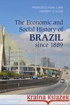 The Economic and Social History of Brazil Since 1889 Luna, Francisco Vidal 9781107042506 Cambridge University Press