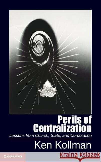 Perils of Centralization Kollman, Ken 9781107042520