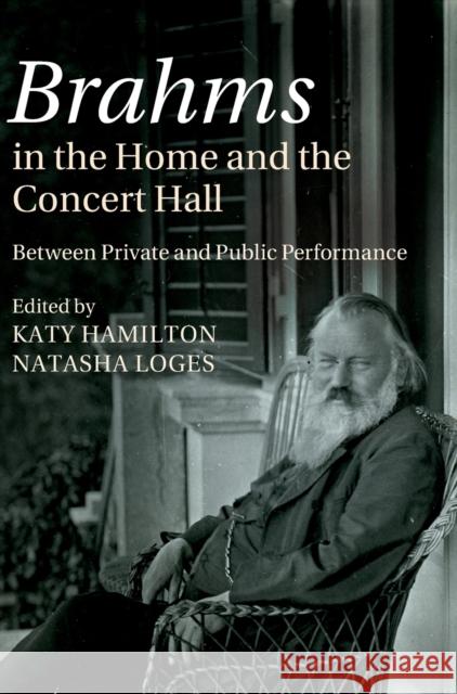 Brahms in the Home and the Concert Hall: Between Private and Public Performance Hamilton, Katy 9781107042704