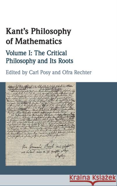 Kant's Philosophy of Mathematics: Volume 1, the Critical Philosophy and Its Roots Posy, Carl 9781107042902