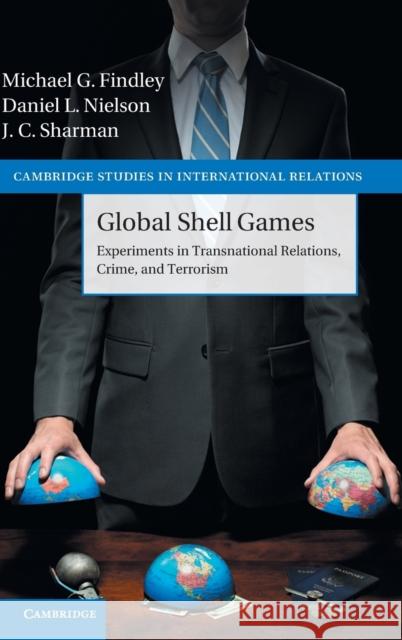 Global Shell Games: Experiments in Transnational Relations, Crime, and Terrorism Findley, Michael G. 9781107043145