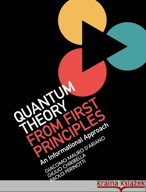 Quantum Theory from First Principles D'Ariano, Giacomo Mauro 9781107043428