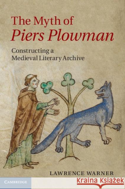 The Myth of Piers Plowman: Constructing a Medieval Literary Archive Warner, Lawrence 9781107043633