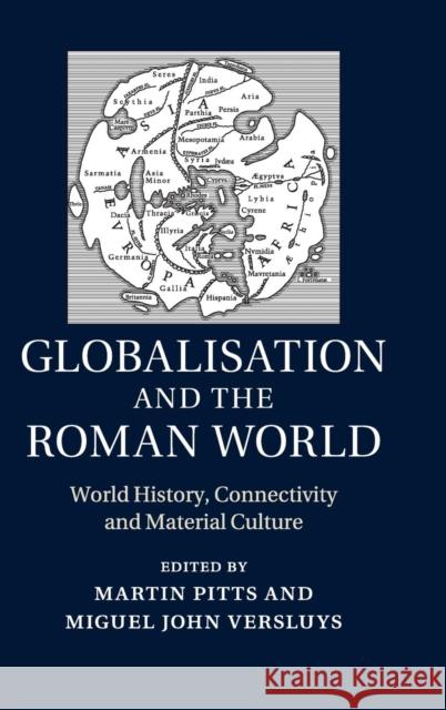 Globalisation and the Roman World: World History, Connectivity and Material Culture Pitts, Martin 9781107043749