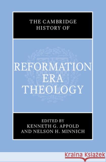 The Cambridge History of Reformation Era Theology  9781107044043 Cambridge University Press