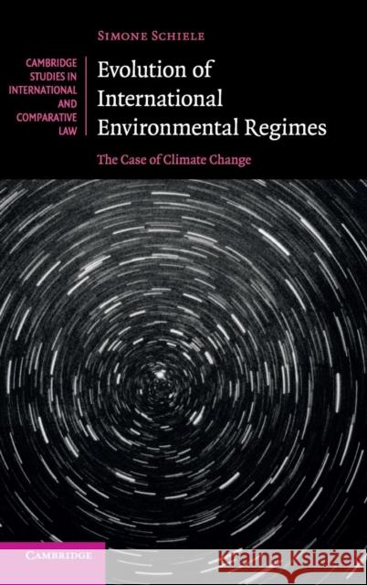 Evolution of International Environmental Regimes: The Case of Climate Change Schiele, Simone 9781107044159