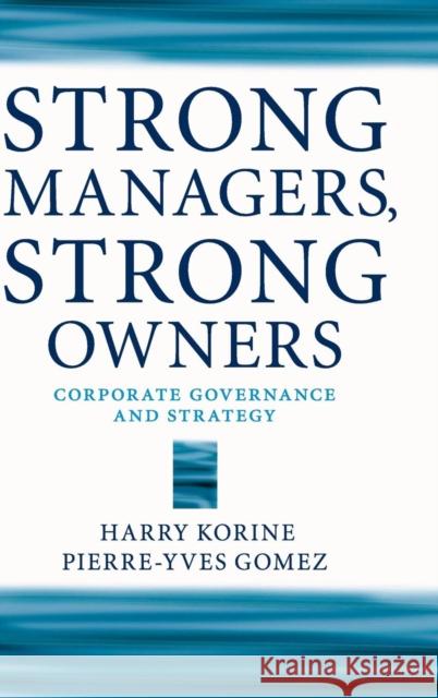 Strong Managers, Strong Owners: Corporate Governance and Strategy Korine, Harry 9781107044203