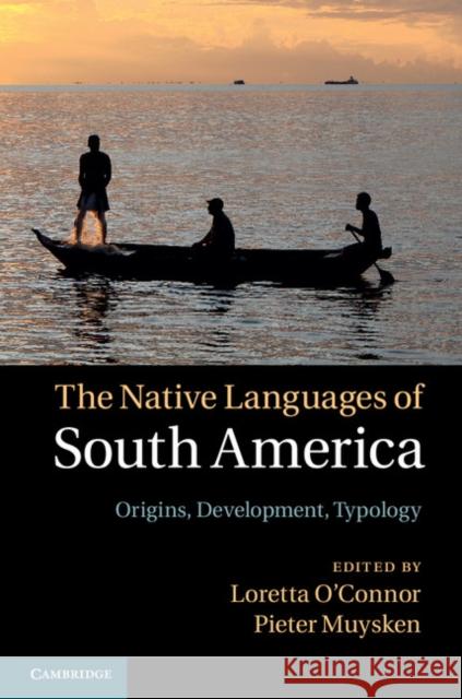 The Native Languages of South America: Origins, Development, Typology O'Connor, Loretta 9781107044289