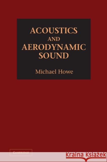 Acoustics and Aerodynamic Sound Michael Howe 9781107044401 CAMBRIDGE UNIVERSITY PRESS