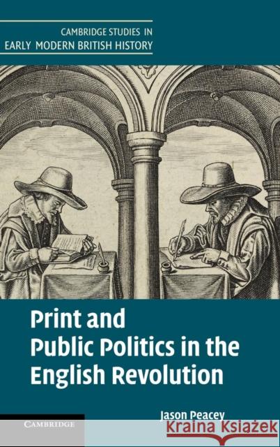 Print and Public Politics in the English Revolution Jason Peacey 9781107044425 CAMBRIDGE UNIVERSITY PRESS