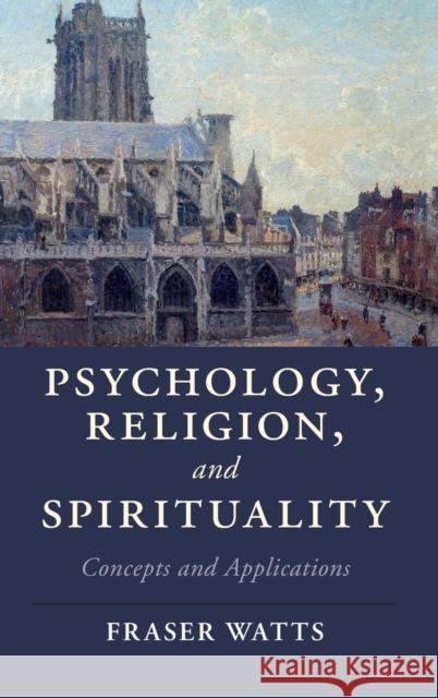 Psychology, Religion, and Spirituality: Concepts and Applications Fraser Watts 9781107044449 Cambridge University Press