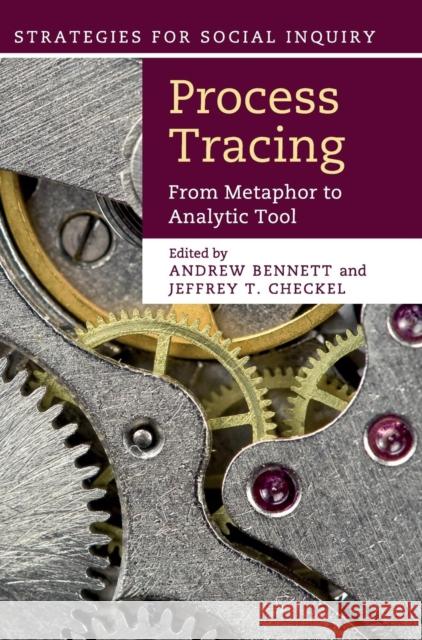Process Tracing: From Metaphor to Analytic Tool Bennett, Andrew 9781107044524 Cambridge University Press