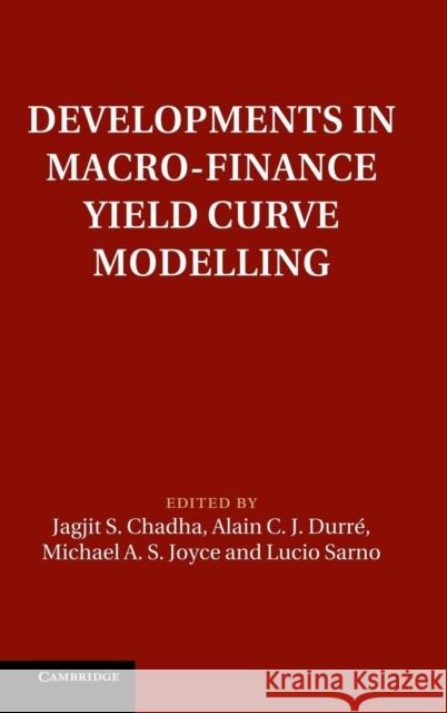 Developments in Macro-Finance Yield Curve Modelling Jagjit S Chadha 9781107044555