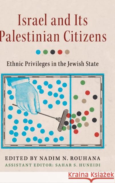 Israel and Its Palestinian Citizens: Ethnic Privileges in the Jewish State Rouhana, Nadim N. 9781107044838