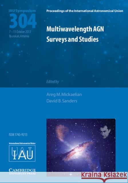 Multiwavelength Agn Surveys and Studies (Iau S304) Areg M. Mickaelian David B. Sanders  9781107045248 Cambridge University Press