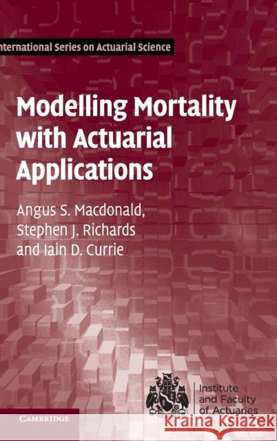 Modelling Mortality with Actuarial Applications Angus S. MacDonald Stephen J. Richards Iain D. Currie 9781107045415 Cambridge University Press