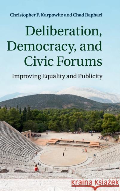 Deliberation, Democracy, and Civic Forums: Improving Equality and Publicity Karpowitz, Christopher F. 9781107046436 Cambridge University Press