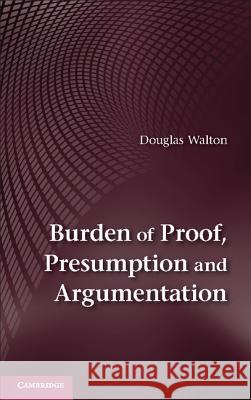 Burden of Proof, Presumption and Argumentation Douglas Walton 9781107046627