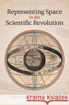 Representing Space in the Scientific Revolution David Marshall Miller 9781107046733 CAMBRIDGE UNIVERSITY PRESS