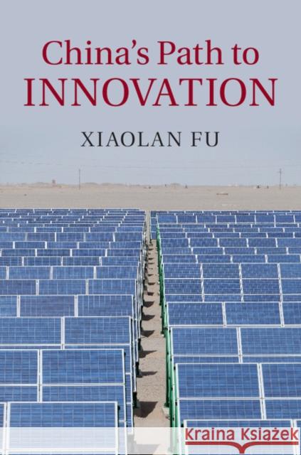 China's Path to Innovation Xiaolan, Dr Fu 9781107046993