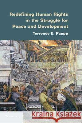 Redefining Human Rights in the Struggle for Peace and Development Terrence E. Paupp 9781107047150 Cambridge University Press