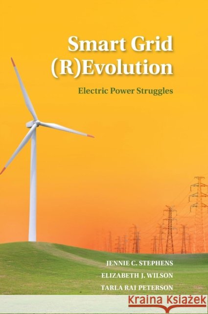 Smart Grid (R)Evolution: Electric Power Struggles Stephens, Jennie C. 9781107047280