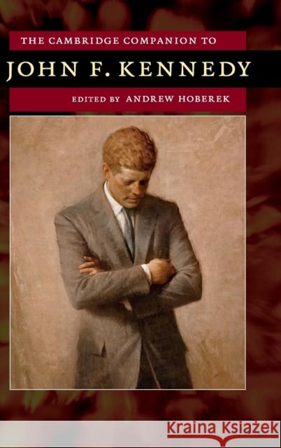 The Cambridge Companion to John F. Kennedy Andrew Hoberek 9781107048102