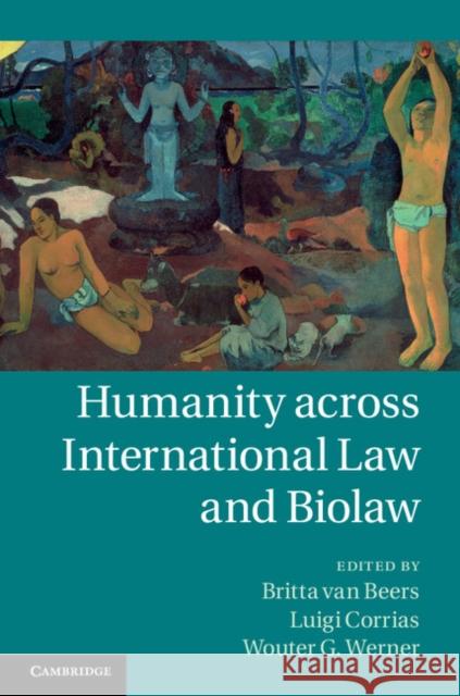 Humanity Across International Law and Biolaw Van Beers, Britta 9781107048188 CAMBRIDGE UNIVERSITY PRESS