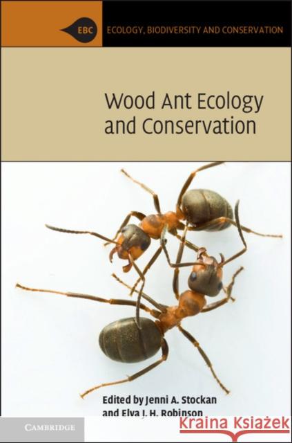 Wood Ant Ecology and Conservation Jenni Stockan Elva Robinson 9781107048331 Cambridge University Press