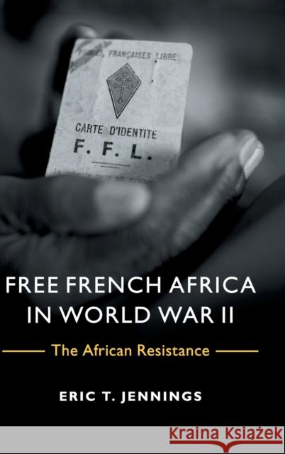 Free French Africa in World War II: The African Resistance Jennings, Eric T. 9781107048485