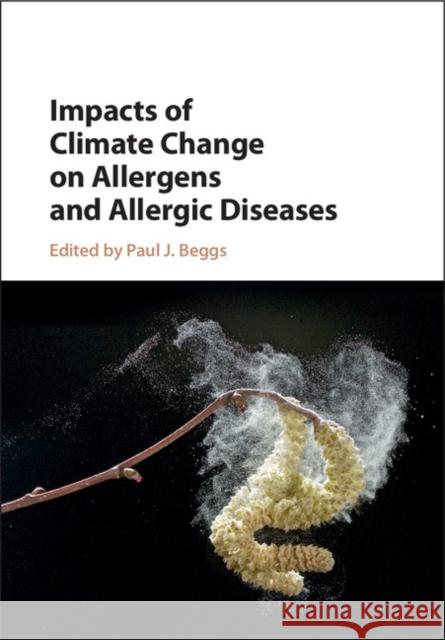 Impacts of Climate Change on Allergens and Allergic Diseases Paul Beggs 9781107048935 Cambridge University Press