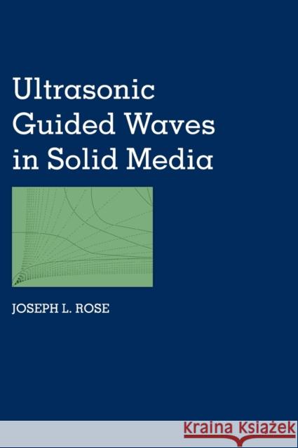 Ultrasonic Guided Waves in Solid Media Joseph L. Rose 9781107048959