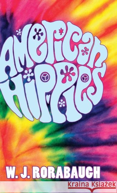 American Hippies W. J. Rorabaugh 9781107049239 Cambridge University Press