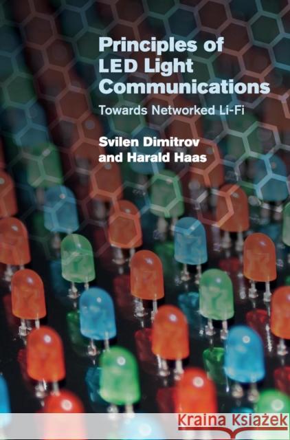 Principles of Led Light Communications: Towards Networked Li-Fi Dimitrov, Svilen 9781107049420